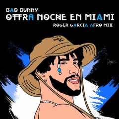 Bad Bunny - Otra Noche En Miami (Roger Garcia Afro Mix) FREE DOWNLOAD (FILTERED COPYRIGHT)