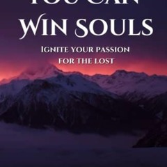 ACCESS [PDF EBOOK EPUB KINDLE] You Can Win Souls: Ignite Your Passion For the Lost by  Nick E Zehner
