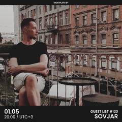 SOVJAR - Radio Plato Guest List #130