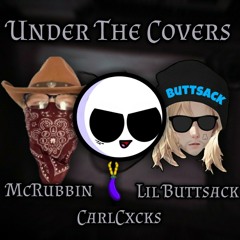 Under The Covers (ft. Lil Buttsack, McRubbin)