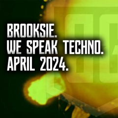 Brooksie - We Speak Techno - April 2024