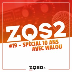 ZQSDeux # 19 - 2023 avec Walou - Spécial 10 ans de ZQSD