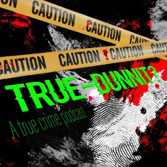 True-Dunnit?: Exploring the True Crime Industry