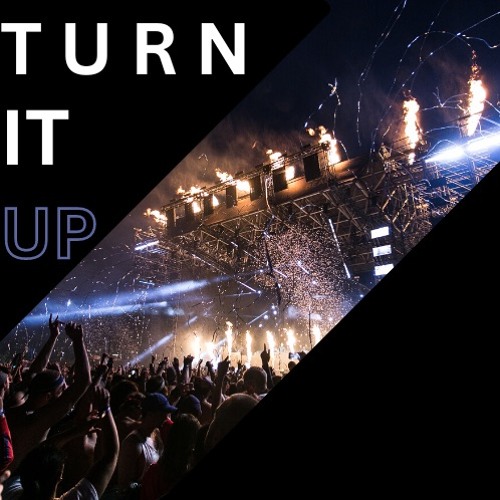 TURN IT UP