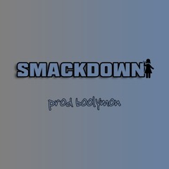 smackdown (boolymon) + dro, 1mint, kj2ugly, kushty & bradily