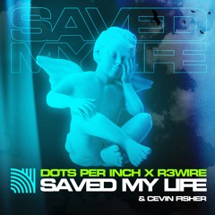 Dots Per Inch & R3WIRE ft. Cevin Fisher - Saved My Life (Radio Edit)