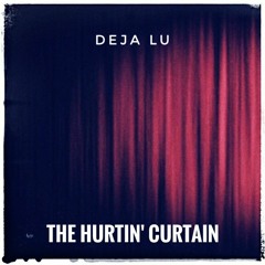 Deja Lu - The Hurtin' Curtain