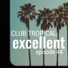 Club Tropical Excellent Ep.44