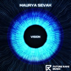 Maurya Sevak  - Vision [FUTURE RAVE MUSIC]