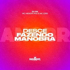 DESCE FAZENDO MANOBRA - MC Menor PHS e MC CR10 (DJ DN)
