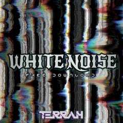 WHITE NOISE [TERRAH BOOTLEG] [FREE]
