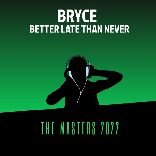 BRYCE - BETTER LATE THAN NEVER! [ FUR THE MASTERS ] - 2022