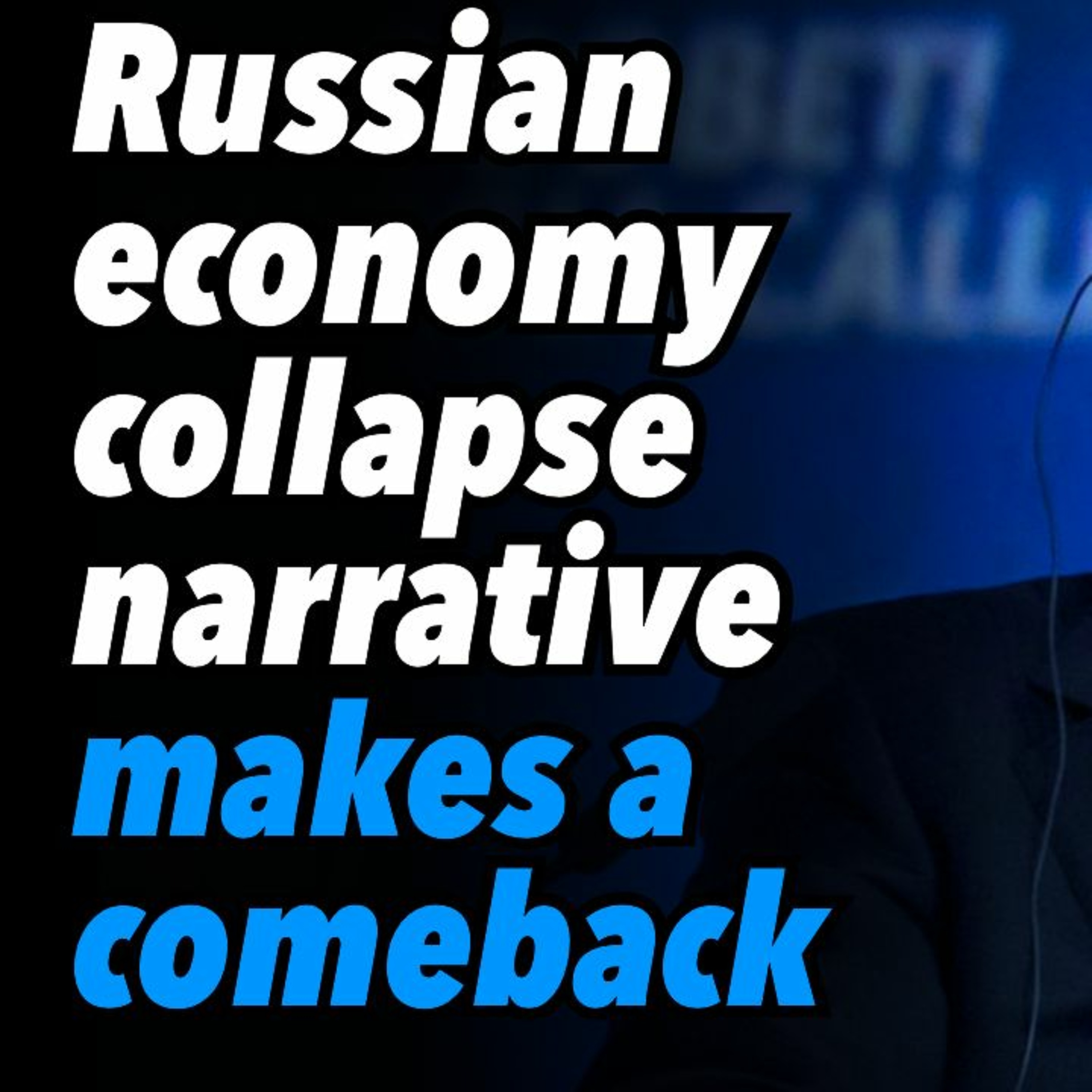 Russian economy collapse narrative makes a comeback