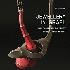 Get [EPUB KINDLE PDF EBOOK] Jewellery in Israel: Multicultural Diversity 1948 to the Present by  Iri