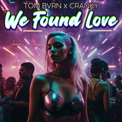 TOM BVRN x Cranky - We found love (Extended Mix)