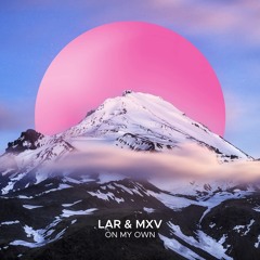 LAR & MXV - On My Own