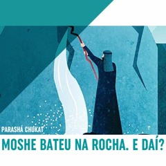 Moshe bateu na Pedra e sua punição. PARASHÁ CHUKAT