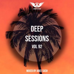 Deep Sessions - Vol 92 ★ Mixed By Abee Sash