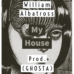 My House (Prod. Ghosta)