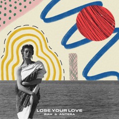 antera x RAH - Lose Your Love