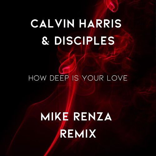 Calvin Harris & Disciples - How Deep Is Your Love - Mike Renza Remix [Extended]