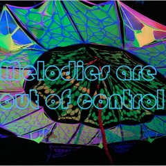 Melodies are out of control