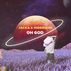Jacka & HIDENSEEK - Oh God