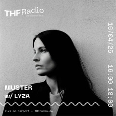 MUSTER 10 w/ LYZA @ THF Radio Berlin 16.04.25