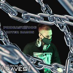 PODCAST///006// RØTER DÄMON for Verknuppt Raves