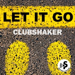 Clubshaker - Let It Go (Radio Edit)