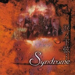 Syndrome - 涙の下弦・・・
