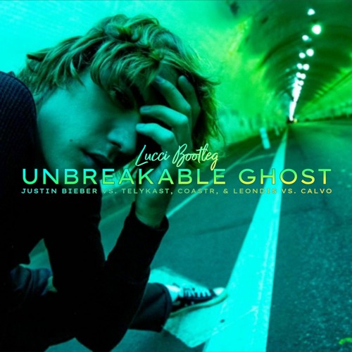 Justin Bieber Vs. TELYKast, COASTR & Leondis Vs. Calvo - Unbreakable Ghost (Lucci Bootleg)