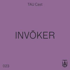 TAU Cast 023 - INVŌKER
