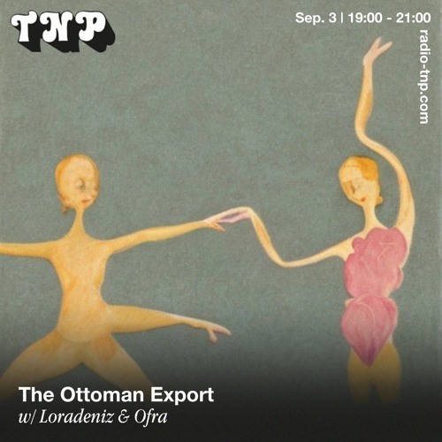 The Ottoman Export w/ Loradeniz & Ofra @ Radio TNP 03.09.21