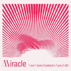 Calvin Harris, Ellie Goulding - Miracle (Your Future Husband X NYXX Edit)