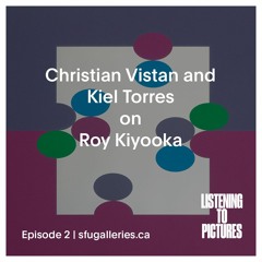 Episode 2 | Christian Vistan and Kiel Torres on Roy Kiyooka