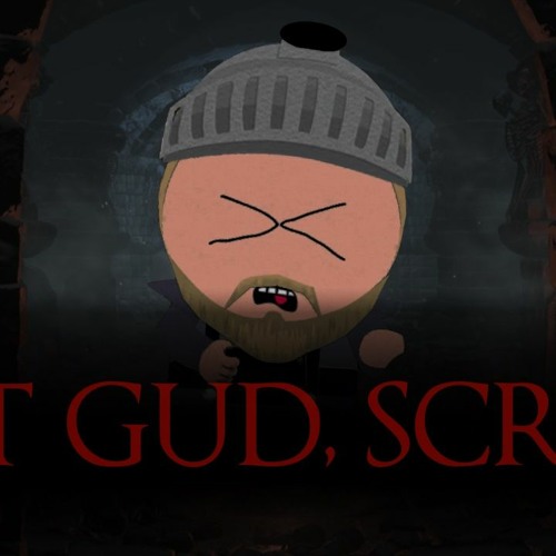 Git gud skrub, Git Gud