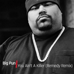 Big Pun - You Ain't A Killer (Remedy Remix)