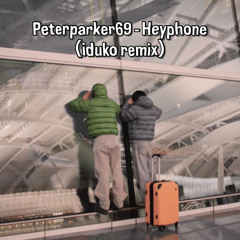 Peterparker69 - Heyphone（iduko remix）