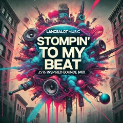 LANCEALOTMUSIC - Stompin' To My Beat  (JS16 Inspired Bounce Mix)