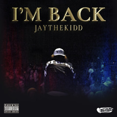JayTheKidd - I’M BACK