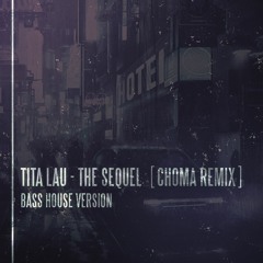Tita Lau - The Sequel (CHOMA Remix)