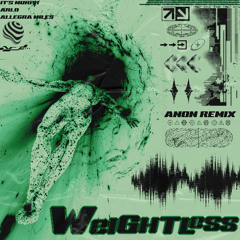it's murph, Arlo, Allegra Miles- Weightless (ANON Remix)