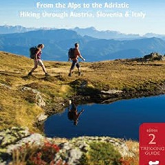 PDF Download Alpe-Adria Trail: From the Alps to the Adriatic: A Guide
