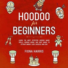 [Read] [PDF EBOOK EPUB KINDLE] Hoodoo for Beginners: Learn the Most Effective Hoodoo