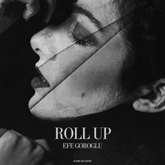 Efe Goroglu - Roll Up [NEW]