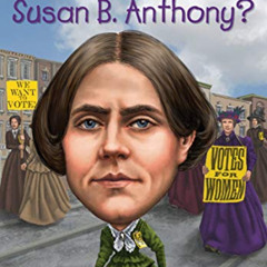 [Free] PDF 📙 Who Was Susan B. Anthony? by  Pam Pollack,Meg Belviso,Who HQ,Mike Lacey