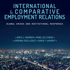 [READ] EPUB 🖌️ International and Comparative Employment Relations: Global Crises and