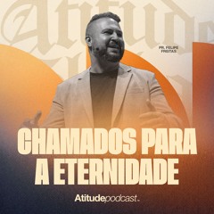 Chamados para a eternidade | Pr. Felipe Freitas