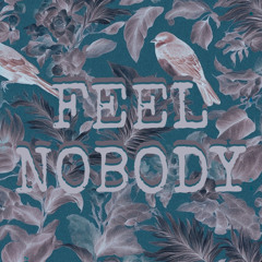 FEEL NOBODY